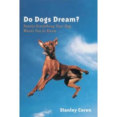 Do Dogs Dream? Nearly Everything Your Dog Wants You to Know